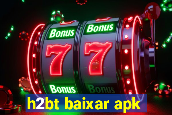 h2bt baixar apk